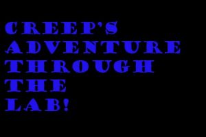 Creep”s Adventure Through The Lab