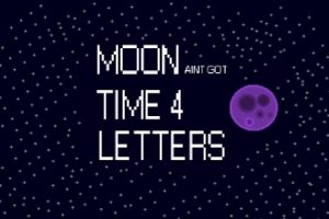 Moon aint got time 4 letters