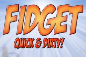 Fidget – Quick & Dirty