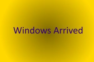 Windows Arrived